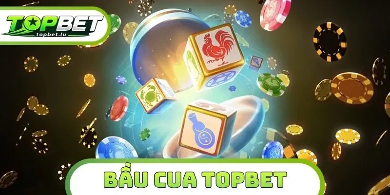 Bầu Cua Topbet