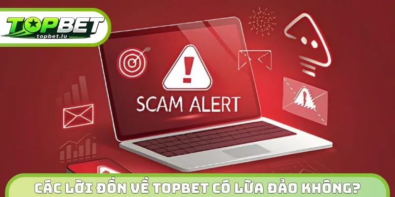 Các lời đồn về Topbet có lừa đảo không?