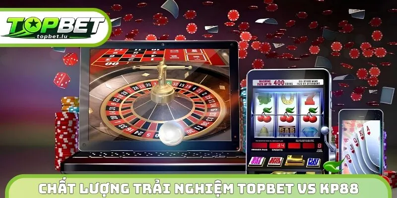 Đánh giá chất lượng trải nghiệm Topbet vs KP88