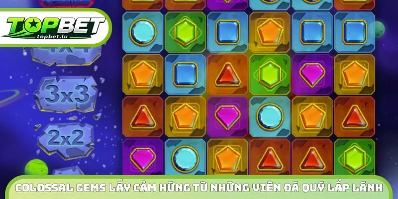 Colossal Gems lấy cảm hứng từ những viên đá quý lấp lánh