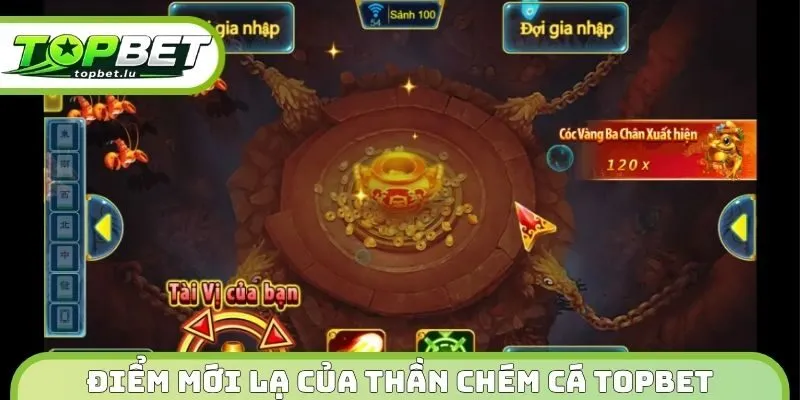 Điểm mới lạ của thần chém cá Topbet