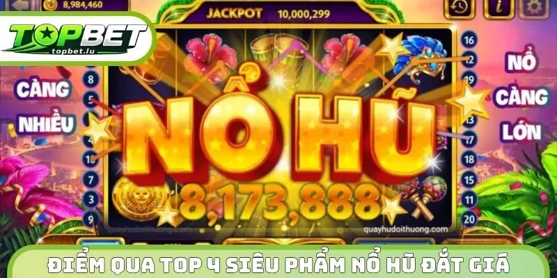 Điểm qua top 4 siêu phẩm nổ hũ đắt giá