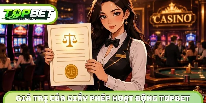 Giá trị của giấy phép hoạt động Topbet 