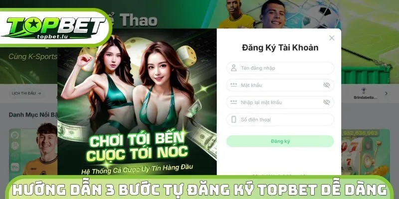 Hướng dẫn 3 bước tự đăng ký Topbet dễ dàng