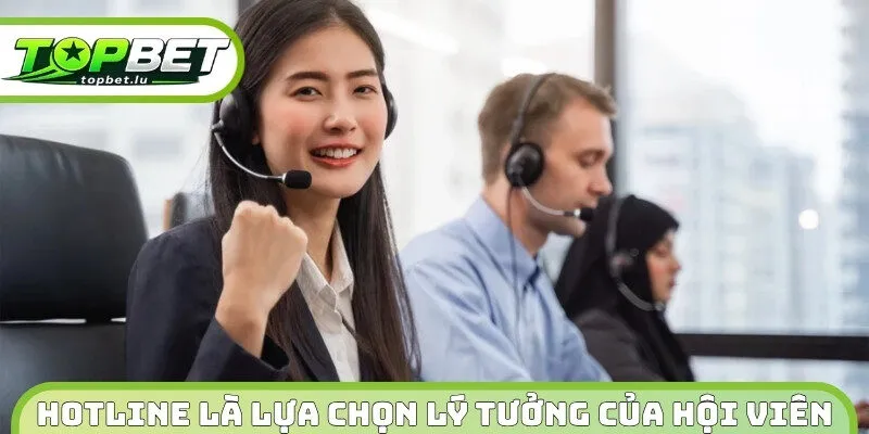 Hotline là lựa chọn lý tưởng của đông đảo hội viên