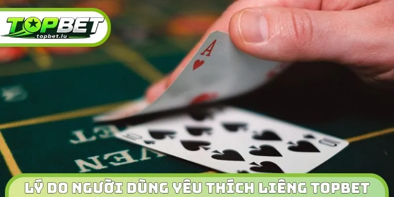 Lý do người dùng yêu thích Liêng Topbet
