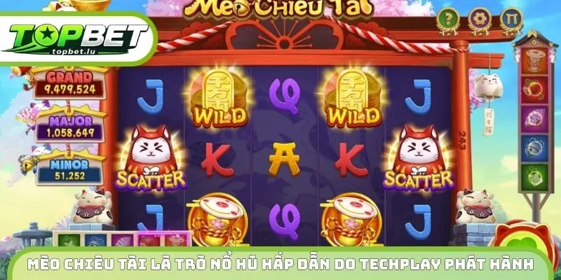 Mèo Chiêu Tài là trò nổ hũ hấp dẫn do Techplay phát hành