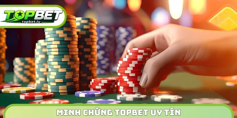 Minh chứng Topbet uy tín