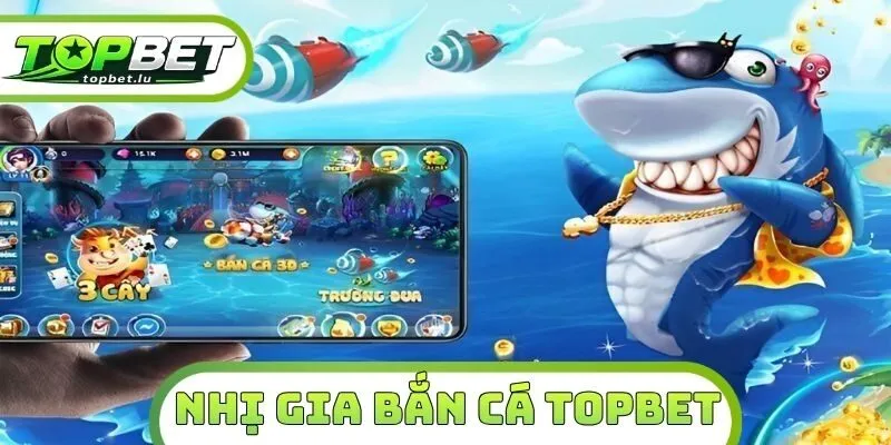 Nhị Gia Bắn Cá Topbet