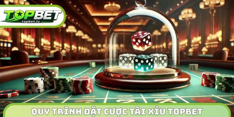 Quy trình đặt cược tài xỉu Topbet