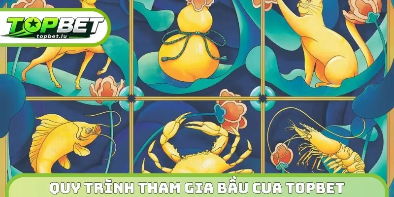 Quy trình tham gia bầu cua Topbet