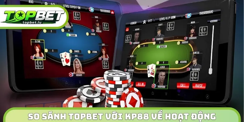 So sánh Topbet với KP88 về hoạt động, hội viên