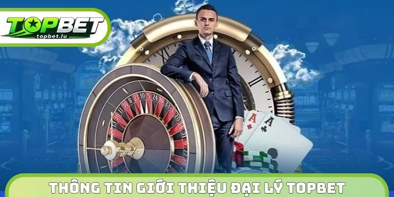 Thông tin giới thiệu đại lý Topbet