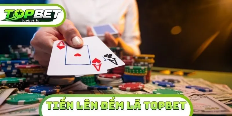 Tiến Lên Đếm Lá Topbet