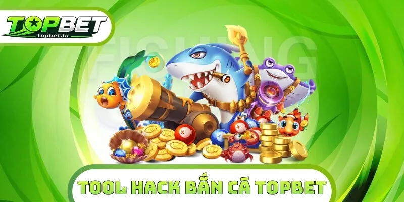Tool Hack Bắn Cá Topbet