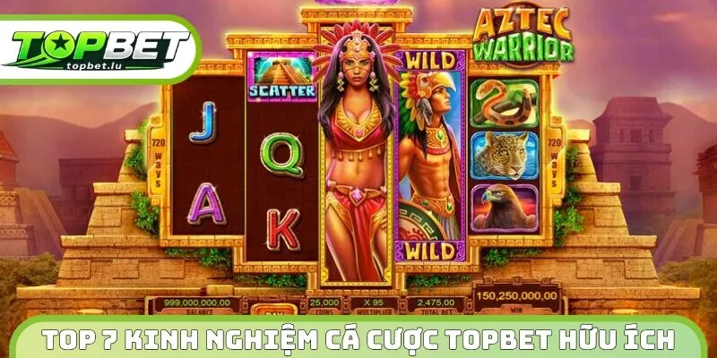 Top 7 kinh nghiệm cá cược Topbet hữu ích