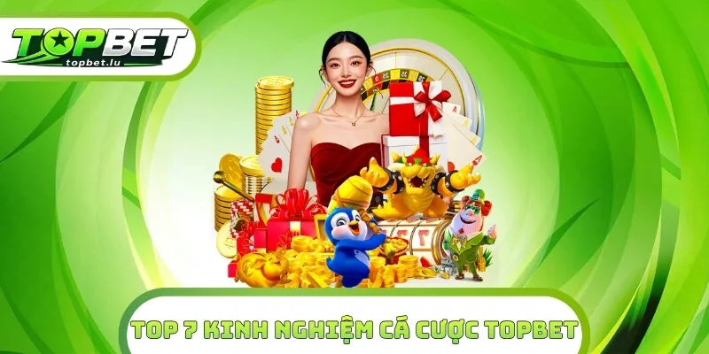 Top 7 Kinh Nghiệm Cá Cược Topbet