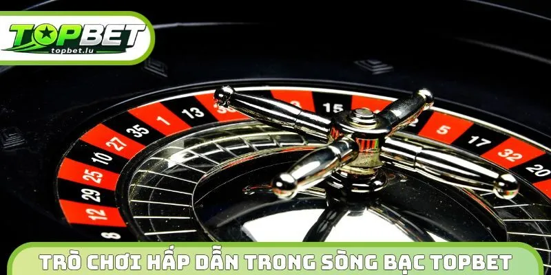 Trò chơi hấp dẫn trong sòng bạc Topbet