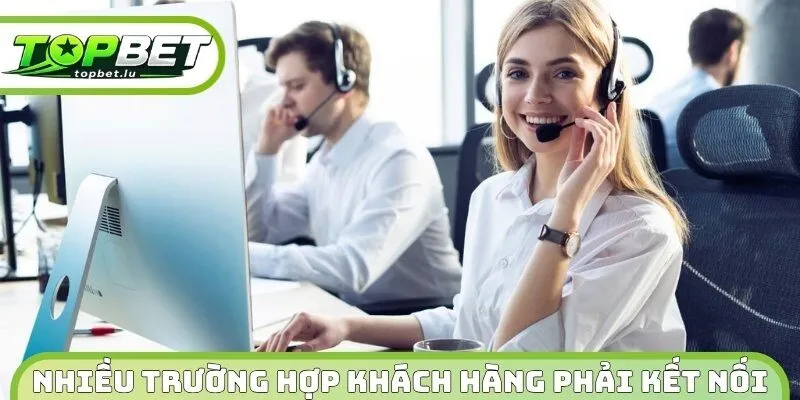 Nhiều trường hợp quan trọng mà khách hàng phải kết nối