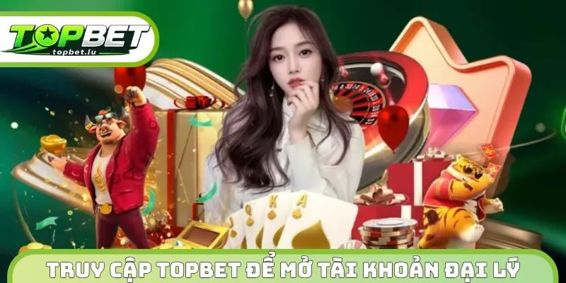 Truy cập Topbet để mở tài khoản nhận hoa hồng