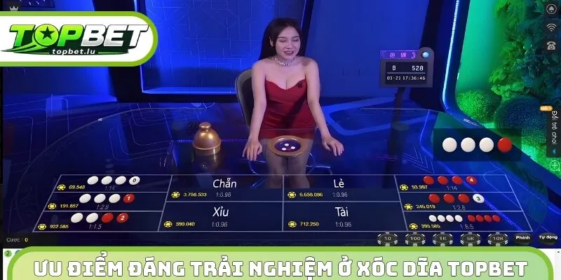 Ưu điểm đáng trải nghiệm ở Xóc Đĩa Topbet