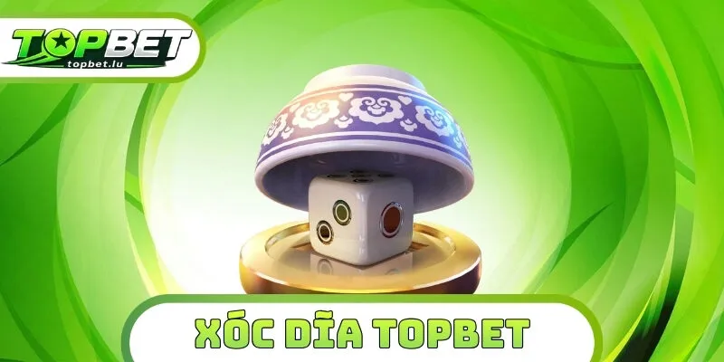 Xóc Đĩa Topbet