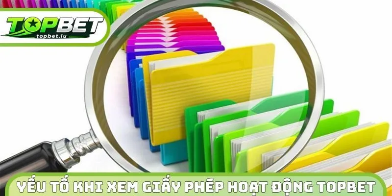 Yếu tố khi xem giấy phép hoạt động Topbet 